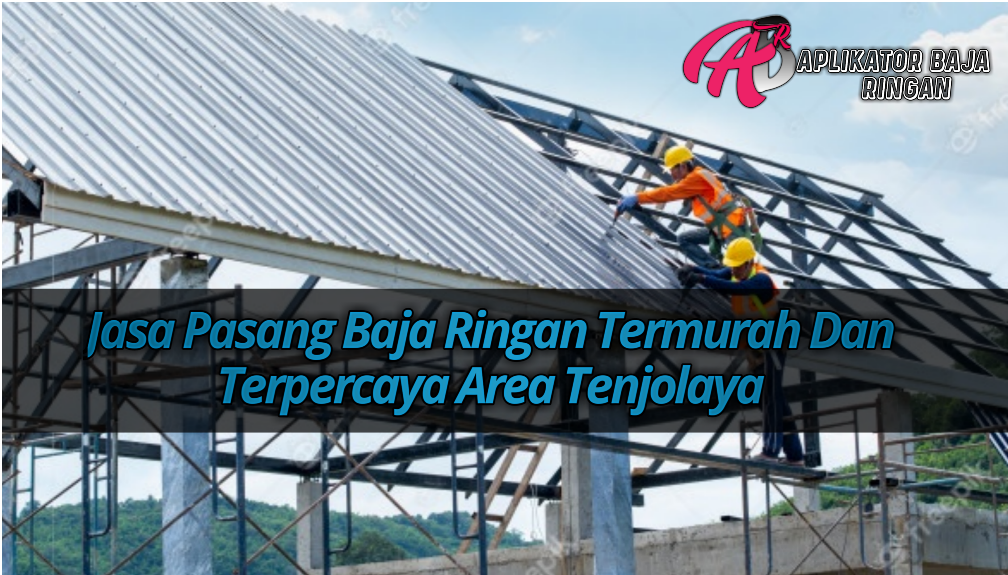 Jasa Pasang Baja Ringan Tenjolaya