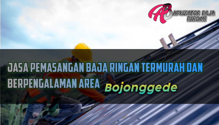 Jasa Pasang Baja Ringan Bojonggede